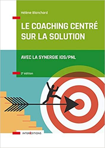 Le Coaching Centré sur la Solution - 2e éd. - Avec la synergie IOS/PNL: Avec la synergie IOS/PNL (Accompagnement et Coaching) indir