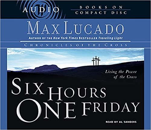 Six Hours One Friday: Living the Power of the Cross (Chronicles of the Cross)