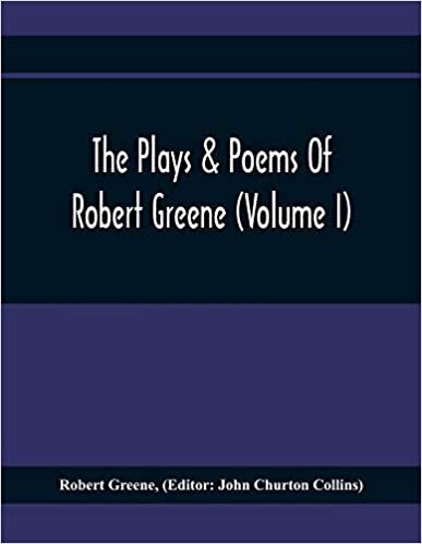 اقرأ The Plays & Poems Of Robert Greene (Volume I); General Introduction. Alphonsus. A Looking Glasse. Orlando Furioso. Appendix To Orlando Furioso (The Alleyn Ms.) Notes To Plays الكتاب الاليكتروني 