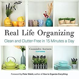 ダウンロード  Real Life Organizing: Clean and Clutter-Free in 15 Minutes a Day (English Edition) 本