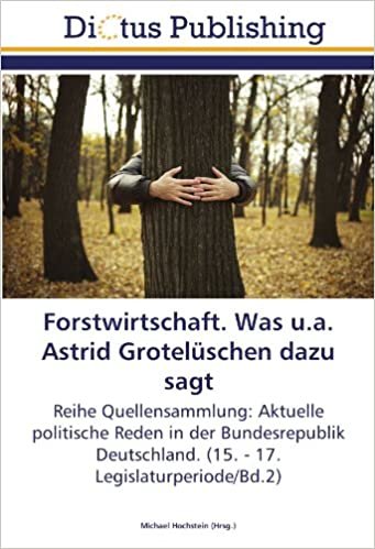 Forstwirtschaft. Was u.a. Astrid Grotelüschen dazu sagt: Reihe Quellensammlung: Aktuelle politische Reden in der Bundesrepublik Deutschland. (15. - 17. Legislaturperiode/Bd.2) indir