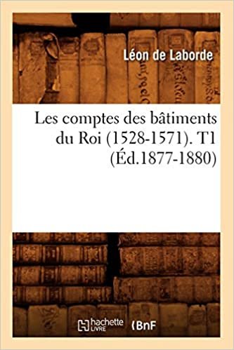 Auteur, S: Comptes Des Batiments Du Roi (1528-1571). T1 (Ed. (Arts) indir