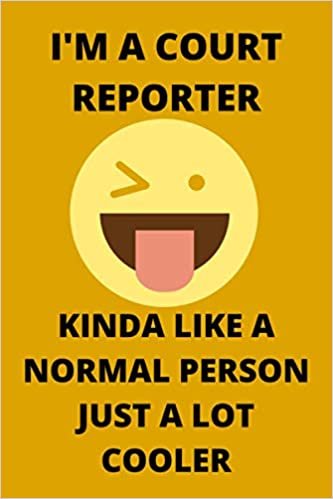 indir I&#39;M A COURT REPORTER KINDA LIKE A NORMAL PERSON JUST A LOT COOLER: Funny Court Reporter Journal Note Book Diary Log S Tracker Party Prize Gift Present 6x9 Inch 100 Pages.