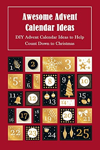 ダウンロード  Awesome Advent Calendar Ideas: DIY Advent Calendar Ideas to Help Count Down to Christmas: How to Make Your Own Advent Calendar (English Edition) 本