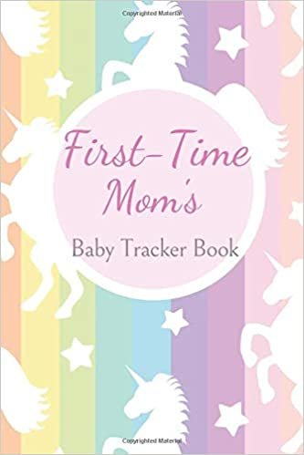 indir First-Time Mom’s Baby Tracker Book: Baby Feeding Log, Baby Planner and Organizer Book, Breastfeeding Journal, First Time Mom Gift after Baby, Mothers ... Unicorn) (Toddler Daily Planner, Band 16)