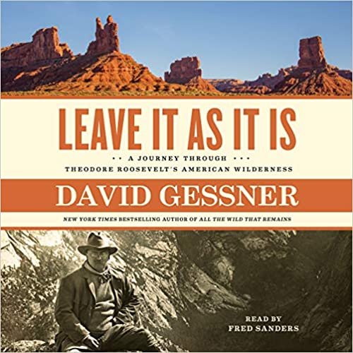 indir Leave It As It Is: A Journey Through Theodore Roosevelt&#39;s American Wilderness
