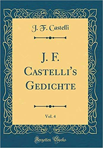 indir J. F. Castelli&#39;s Gedichte, Vol. 4 (Classic Reprint)