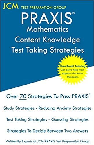 PRAXIS Mathematics Content Knowledge - Test Taking Strategies: PRAXIS 5161 Exam - Free Online Tutoring - New 2020 Edition - The latest strategies to pass your exam.