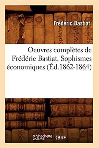 Bastiat, F: Oeuvres Completes de Frederic Bastiat. Sophismes (Sciences Sociales) indir