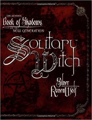 Solitary Witch : The Ultimate Book of Shadows for the New Generation