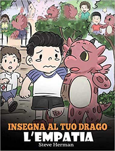 indir Insegna al tuo drago l&#39;empatia: (Teach Your Dragon Empathy) Aiuta il tuo drago a capire l&#39;empatia. Una simpatica storia per bambini, per educarli ... e alla gentilezza. (My Dragon Books Italiano)