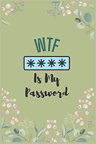 WTF Is My Password: Password Book Log Book Pocket Size Little Flower Cover 6" x 9"