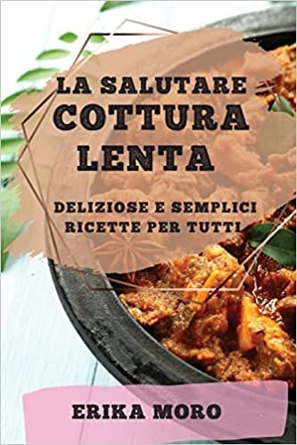 اقرأ La Salutare Cottura Lenta: Deliziose E Semplici Ricette Per Tutti الكتاب الاليكتروني 