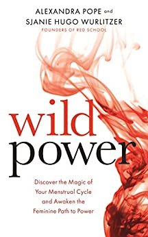 ダウンロード  Wild Power: Discover the Magic of Your Menstrual Cycle and Awaken the Feminine Path to Power (English Edition) 本