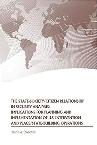 The State-Society/Citizen Relationship in Security Analysis: Implications for Planning and Implementation of U.S. Intervention and Peace/State-building Operations indir