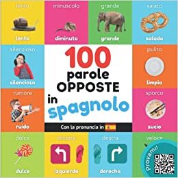 تحميل 100 parole opposte in spagnolo: Libro illustrato bilingue per bambini: italiano / spagnolo con pronuncia (Impara lo spagnolo) (Italian Edition)