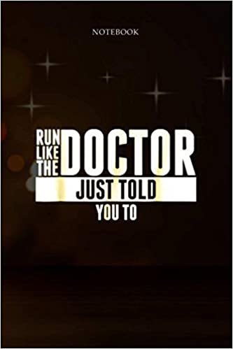 6x9 inch Lined Journal Notebook Run Like The Doctor Just Told You To Running: Financial, Budget Tracker, Hour, 6x9 inch, 114 Pages, Planning, Pretty, To Do List