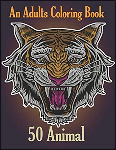 An Adults Coloring Book 50 Animal: An Adult Coloring Book with Lions, Elephants, tiger, Owls, Horses, Dogs, Cats, and Many More! اقرأ