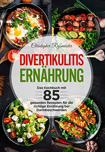 ダウンロード  Divertikulitis Ernährung: Das Kochbuch mit 85 gesunden Rezepten für die richtige Ernährung bei Darmbeschwerden (German Edition) 本
