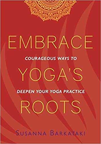 ダウンロード  Embrace Yoga's Roots: Courageous Ways to Deepen Your Yoga Practice 本