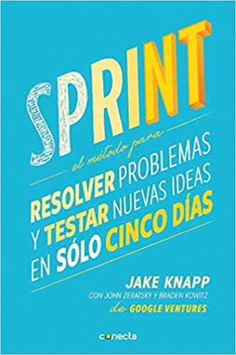 Sprint - El Metodo Para Resolver Problemas Y Testar Nuevas Ideas En Solo Cinco D IAS / Sprint: How to Solve Big Problems and Test New indir