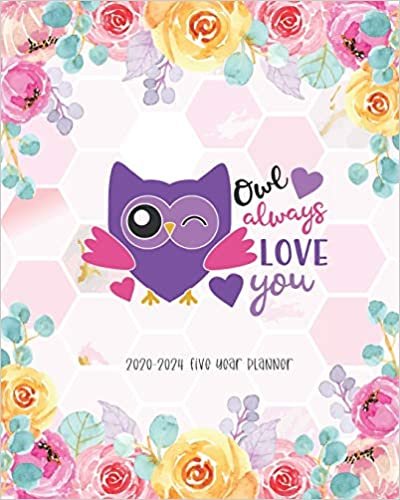 Owl Always Love You 2020-2024 Five Year Planner: Agenda The Next Five Year Monthly Schedule Organizer 60 Months Calendar Federal Holidays Appointment Notebook Goal Year Organizer Logbook Journal