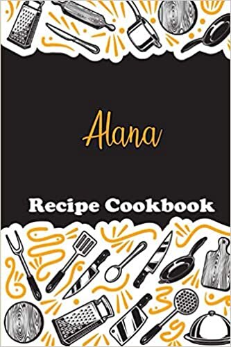 indir Alana Recipe Book: Personalized name gift Alana Recipe Notebook to Write In, Record Your Treasured Recipes in Your Own Custom Cookbook Journal,Blank ... For Your Favorite Recipes, 6 x 9, 110 P