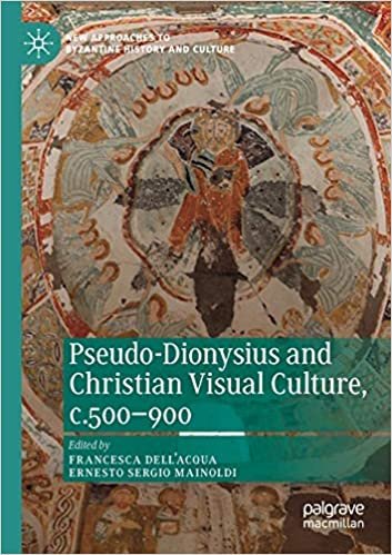 Pseudo-Dionysius and Christian Visual Culture, c.500–900 (New Approaches to Byzantine History and Culture)