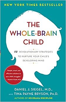 تحميل The Whole-Brain Child: 12 Revolutionary Strategies to Nurture Your Child&#39;s Developing Mind By Daniel J. Siegel