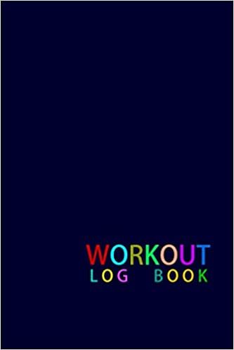 Workout Log Book: Bodybuilding Notebook, Simple Workout Book, Fitness Log Notebook, Workout Log Notebook