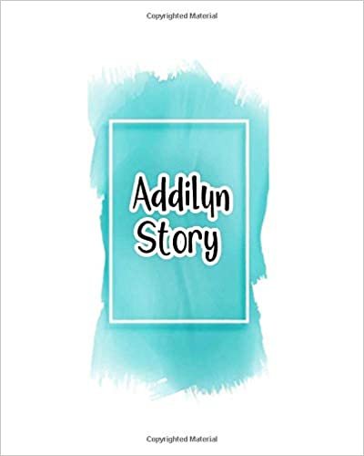 Addilyn story: 100 Ruled Pages 8x10 inches for Notes, Plan, Memo,Diaries Your Stories and Initial name on Frame  Water Clolor Cover indir