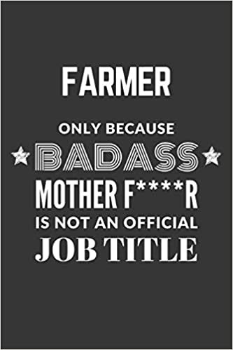 indir Farmer Only Because Badass Mother F****R Is Not An Official Job Title Notebook: Lined Journal, 120 Pages, 6 x 9, Matte Finish