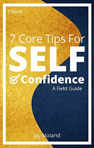 7 Core Tips For Self-Confidence: A Field Guide (English Edition) ダウンロード