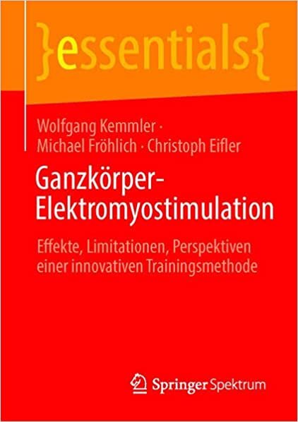 تحميل Ganzkörper-Elektromyostimulation: Effekte, Limitationen, Perspektiven einer innovativen Trainingsmethode (essentials) (German Edition)