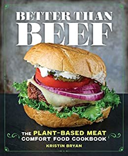 ダウンロード  Better Than Beef: The Plant-Based Meat Comfort Food Cookbook (English Edition) 本