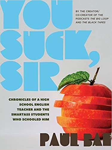 ダウンロード  You Suck, Sir: Chronicles of a High School English Teacher and the Smartass Students Who Schooled Him (Robin's Egg Books) 本