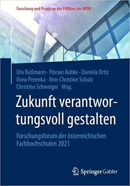 تحميل Zukunft verantwortungsvoll gestalten: Forschungsforum der österreichischen Fachhochschulen 2021 (Forschung und Praxis an der FHWien der WKW) (German and English Edition)