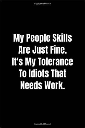 My People Skills Are Just Fine. It's My Tolerance to Idiots that needs Work. (110 Pages, Lined Notebook, 6 x 9): Lined Notebook indir