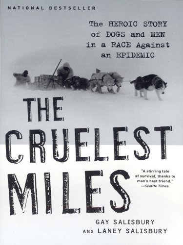ダウンロード  The Cruelest Miles: The Heroic Story of Dogs and Men in a Race Against an Epidemic (English Edition) 本