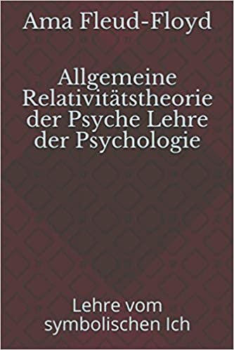 Allgemeine Relativitaetstheorie der Psyche Lehre der Psychologie: Lehre vom symbolischen Ich