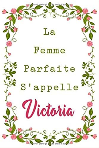 La F Parfaite S'appelle Victoria: Carnet personnel pour les femmes s'appelle Victoria / 6 x 9 - 110 pages indir