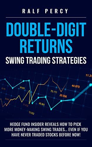 Double-Digit Return Swing Trading Strategies: Hedge Fund Insider Reveals How To Pick More Money-Making Swing Trades... Even If You Have Never Traded Stocks Before Now! (English Edition)
