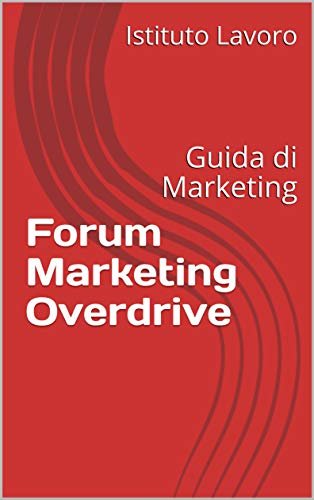 ダウンロード  Forum Marketing Overdrive: Guida di Marketing (Italian Edition) 本