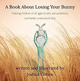 ダウンロード  A Book About Losing Your Bunny: Helping children of all ages to talk, ask questions, and better understand loss (English Edition) 本