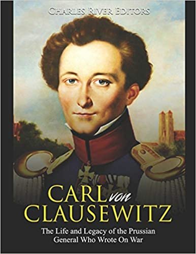 اقرأ Carl von Clausewitz: The Life and Legacy of the Prussian General Who Wrote On War الكتاب الاليكتروني 