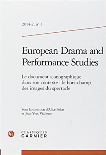 european drama and performance studies 2014 - 2, n° 3 - le document iconographiq: LE DOCUMENT ICONOGRAPHIQUE DANS SON CONTEXTE : LE HORS-CHAMP DES IMAGES DU SPECT