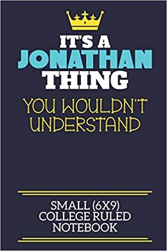 تحميل It&#39;s A Jonathan Thing You Wouldn&#39;t Understand Small (6x9) College Ruled Notebook: A cute book to write in for any book lovers, doodle writers and budding authors!