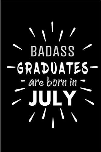 Badass Graduates Are Born In July: Blank Lined Funny Graduation Journal Notebooks Diary as Birthday, Welcome, Farewell, Appreciation, Thank You, ... ( Alternative to B-day present card ) indir
