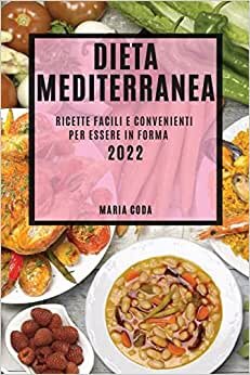 تحميل Dieta Mediterranea 2022: Ricette Facili E Convenienti Per Essere in Forma