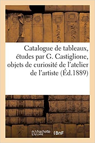 indir Catalogue de tableaux et études par G. Castiglione, objets de curiosité de l&#39;atelier de l&#39;artiste